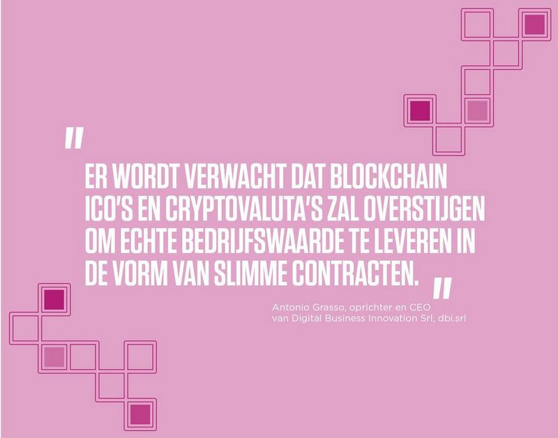 “Blockchain is set to move beyond ICOs and cryptocurrencies and start to deliver genuine business value in the form of smart contracts.” -	Antonio Grasso, Founder and CEO of Digital Business Innovation Srl, dbi.srl